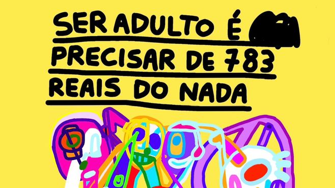Ser adulto é precisar de R$ 783 do nada — by Pedro Vinicio