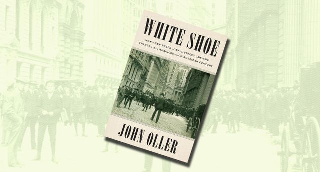 Em ‘White Shoe’, os advogados que moldaram o capitalismo