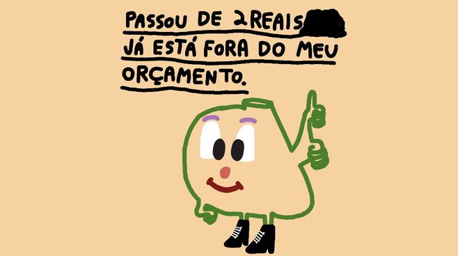 Passou de R$ 2 já está fora do meu orçamento — by Pedro Vinicio
