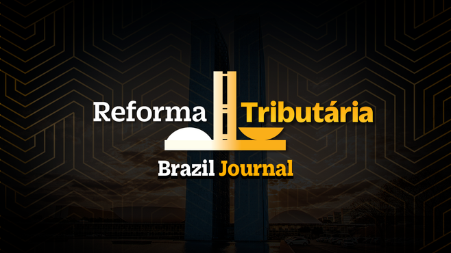 O Brazil Journal debate a reforma tributária — e o que pode dar errado