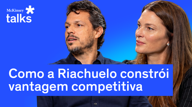 McKinsey Talks: Como a Riachuelo constrói vantagem competitiva no novo varejo brasileiro
